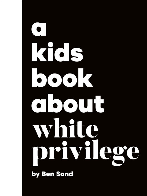 Title details for A Kids Book About White Privilege by Ben Sand - Available